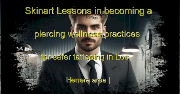 Skinart Lessons in becoming a piercing wellness practices for safer tattooing in Los Herrera area | PiercingTraining | PiercingClasses | SkinartTraining-Mexico